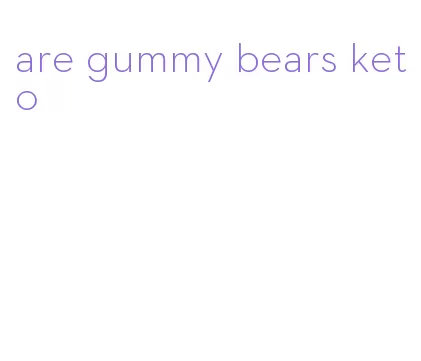 are gummy bears keto