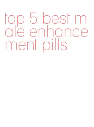 top 5 best male enhancement pills