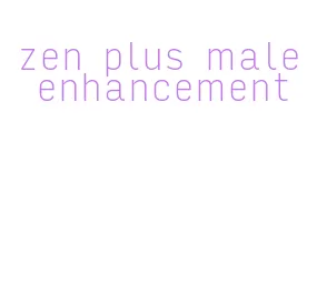 zen plus male enhancement