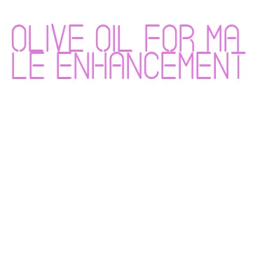 olive oil for male enhancement