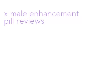 x male enhancement pill reviews