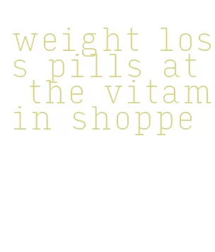 weight loss pills at the vitamin shoppe