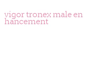 vigor tronex male enhancement