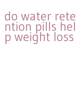 do water retention pills help weight loss