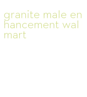 granite male enhancement walmart