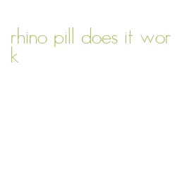 rhino pill does it work