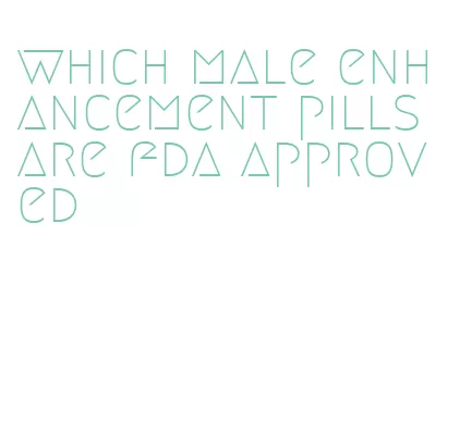 which male enhancement pills are fda approved