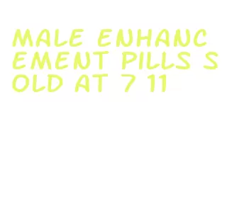 male enhancement pills sold at 7 11