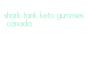 shark tank keto gummies canada