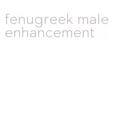 fenugreek male enhancement