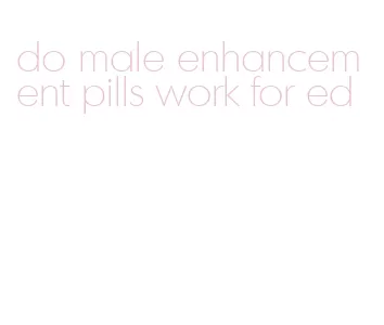 do male enhancement pills work for ed