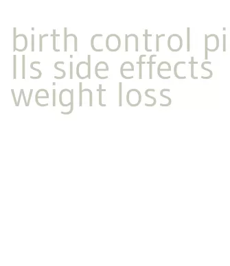 birth control pills side effects weight loss