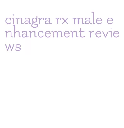 cinagra rx male enhancement reviews