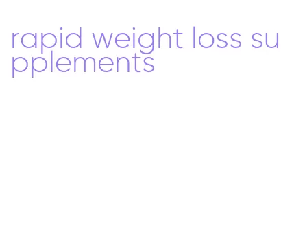 rapid weight loss supplements