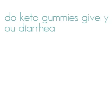 do keto gummies give you diarrhea
