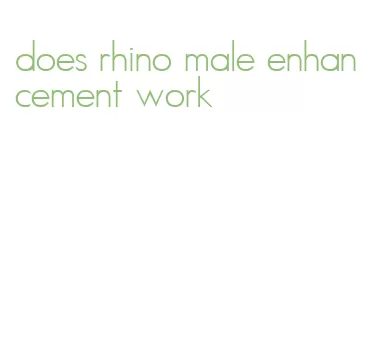 does rhino male enhancement work