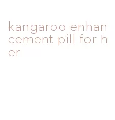 kangaroo enhancement pill for her