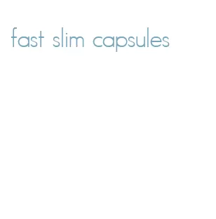 fast slim capsules