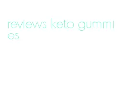 reviews keto gummies