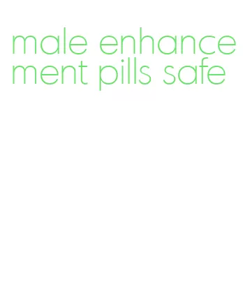 male enhancement pills safe