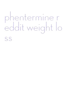 phentermine reddit weight loss
