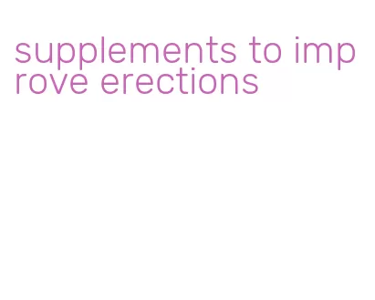 supplements to improve erections