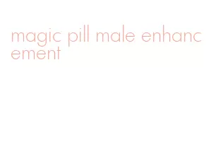 magic pill male enhancement