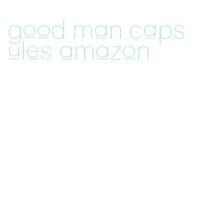 good man capsules amazon