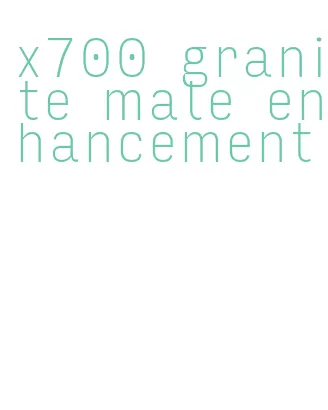 x700 granite male enhancement