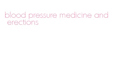 blood pressure medicine and erections