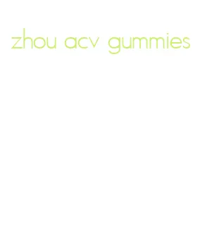 zhou acv gummies