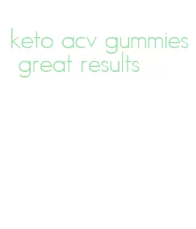 keto acv gummies great results