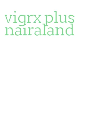 vigrx plus nairaland