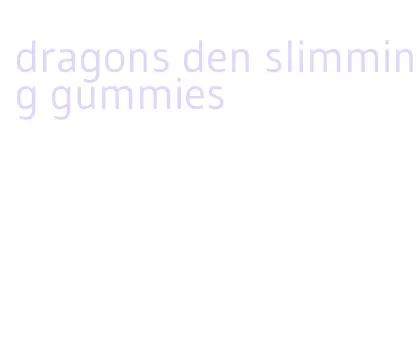 dragons den slimming gummies