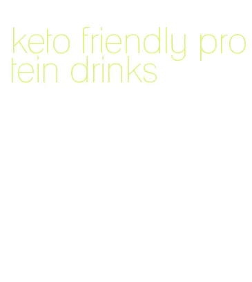 keto friendly protein drinks
