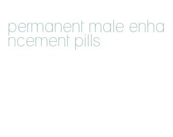 permanent male enhancement pills