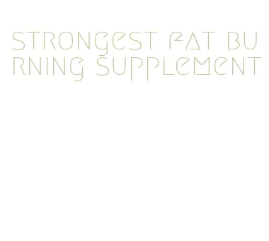 strongest fat burning supplement