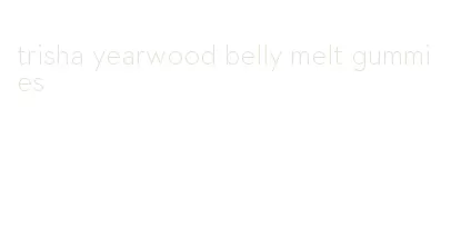 trisha yearwood belly melt gummies