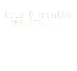 keto 6 months results