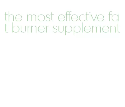 the most effective fat burner supplement