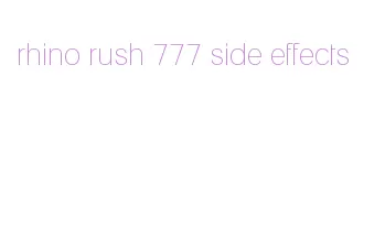 rhino rush 777 side effects