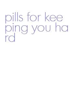 pills for keeping you hard