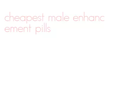 cheapest male enhancement pills