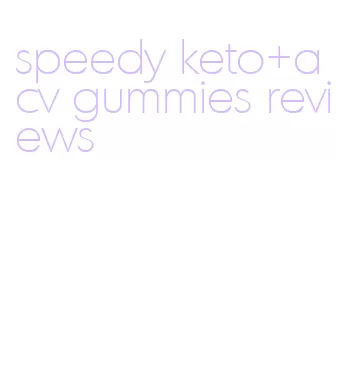 speedy keto+acv gummies reviews