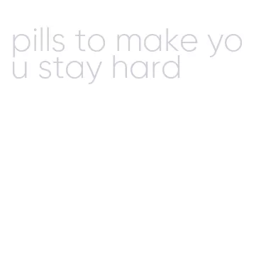 pills to make you stay hard