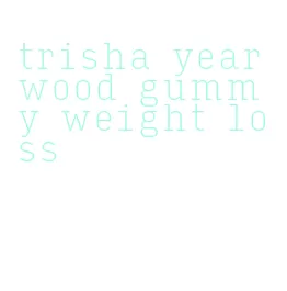 trisha yearwood gummy weight loss