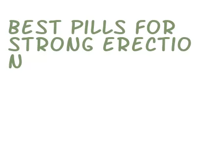 best pills for strong erection