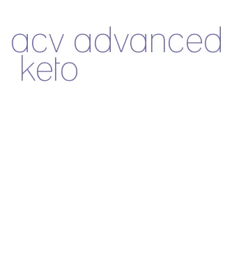 acv advanced keto