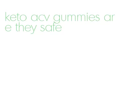 keto acv gummies are they safe