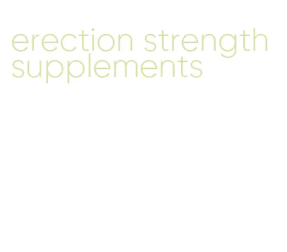 erection strength supplements